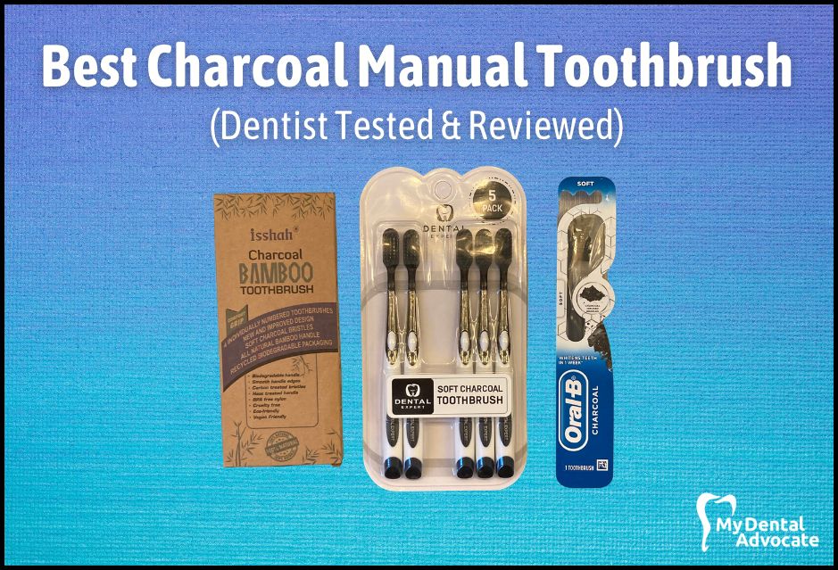 Best Charcoal Manual Toothbrush (Dentist Tested & Reviewed) | My Dental Advocate