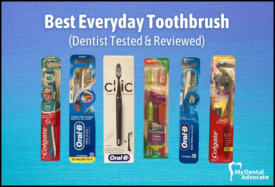 Best Everyday Toothbrush Review (Dentist Tested & Reviewed) | My Dental Advocate