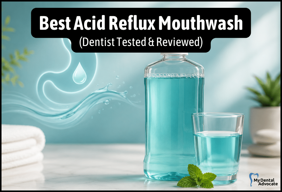 Best Acid Reflux Mouthwash | My Dental Advocate Best Acid Reflux Mouthwash - Dentist Tested & Reviewed | My Dental Advocate